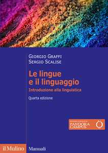 Libro Le lingue e il linguaggio. Introduzione alla linguistica. Nuova ediz. Giorgio Graffi Sergio Scalise