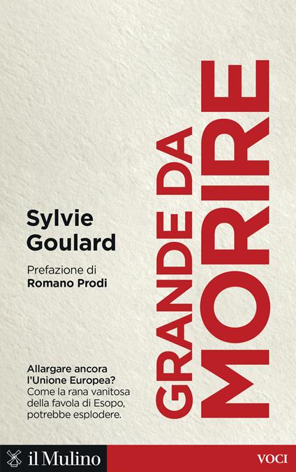 Grande da morire. Come evitare l'esplosione dell'Europa - Sylvie Goulard - copertina
