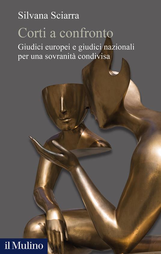 Corti a confronto. Giudici europei e giudici nazionali per una sovranità condivisa - Silvana Sciarra - copertina