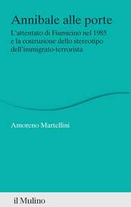 Annibale alle porte. L'attentato di Fiumicino nel 1985 e la costruzione dello stereotipo dell'immigrato-terrorista