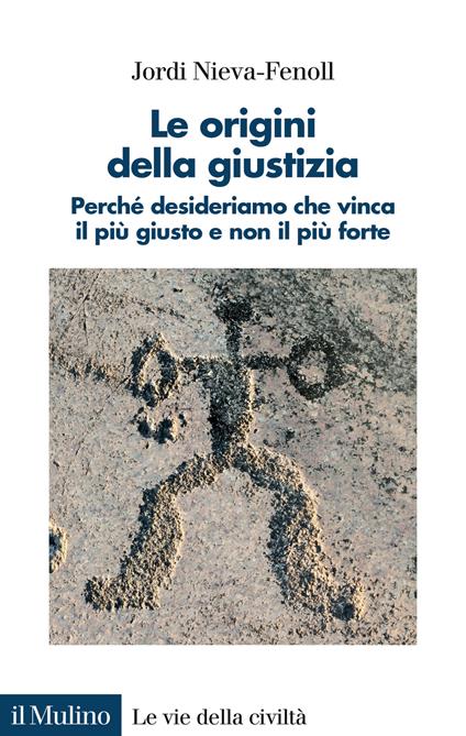 Le origini della giustizia. Perché desideriamo che vinca il più giusto e non il più forte - Jordi Nieva-Fenoll - copertina