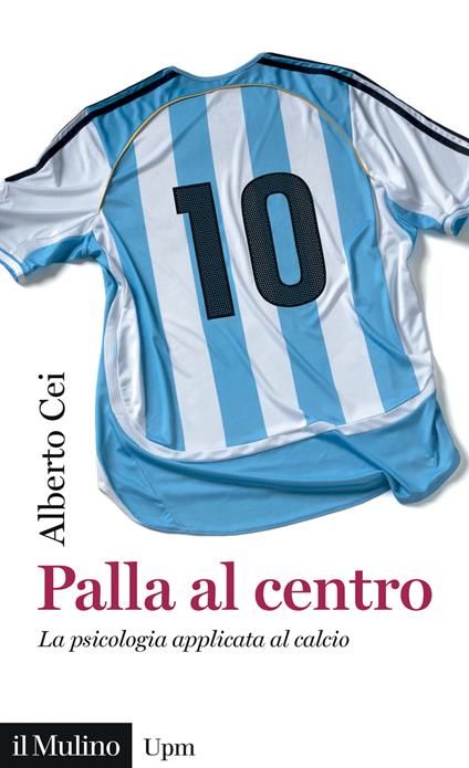 Palla al centro. La psicologia applicata al calcio - Alberto Cei - copertina