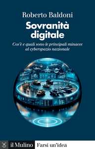 Libro Sovranità digitale. Cos'è e quali sono le principali minacce al cyberspazio nazionale Roberto Baldoni