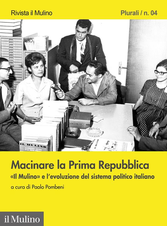 Macinare la Prima Repubblica. «Il Mulino» e l'evoluzione del sistema politico italiano - copertina