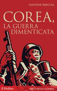 Libro Corea, la guerra dimenticata Gastone Breccia