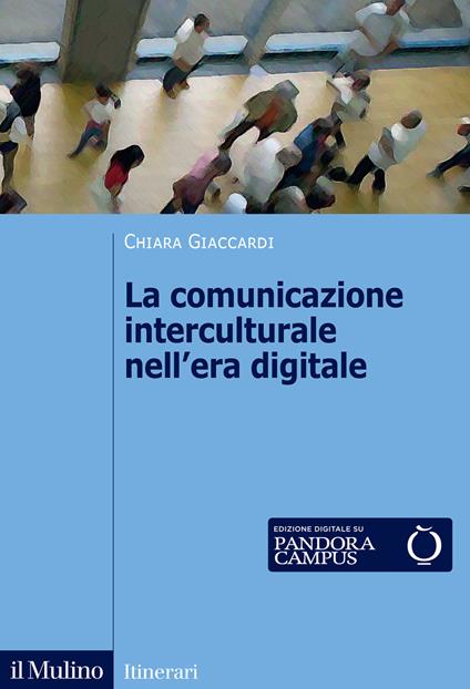 La comunicazione interculturale nell'era digitale. Nuova ediz. - Chiara Giaccardi - copertina