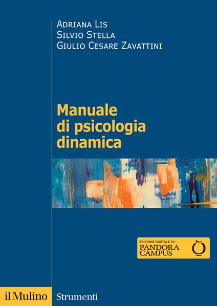 Manuale di psicologia dinamica. Nuova ediz. - Adriana Lis,Silvio Stella,Giulio Cesare Zavattini - copertina