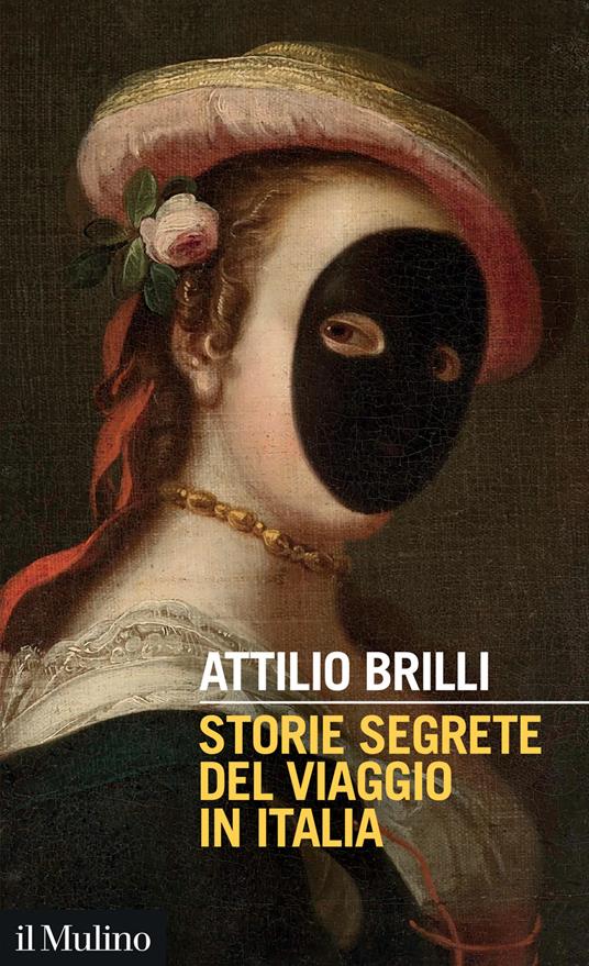 Storie segrete del viaggio in Italia - Attilio Brilli - copertina