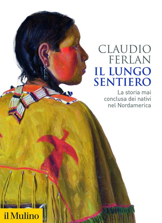 Il lungo sentiero. La storia mai conclusa dei nativi nel Nordamerica - Claudio Ferlan - copertina