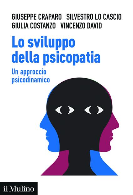 Lo sviluppo della psicopatia. Un approccio psicodinamico - Giuseppe Craparo,Silvestro Lo Cascio,Giulia Costanzo - copertina