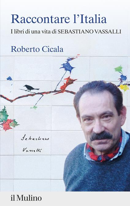 Raccontare l'Italia. I libri di una vita di Sebastiano Vassalli - Roberto Cicala - copertina