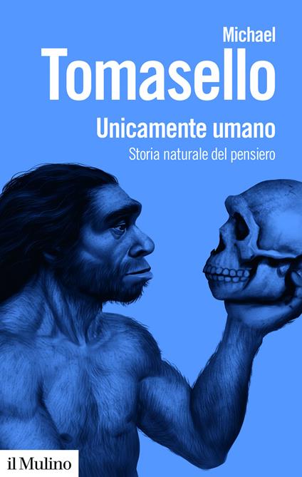 Unicamente umano. Storia naturale del pensiero - Michael Tomasello - copertina