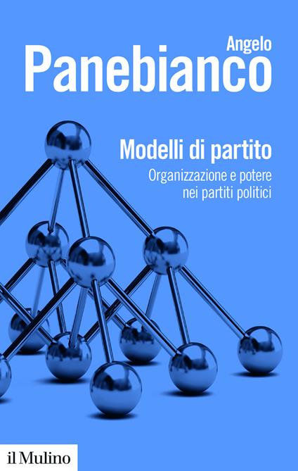 Modelli di partito. Organizzazione e potere nei partiti politici. Nuova ediz. - Angelo Panebianco - copertina