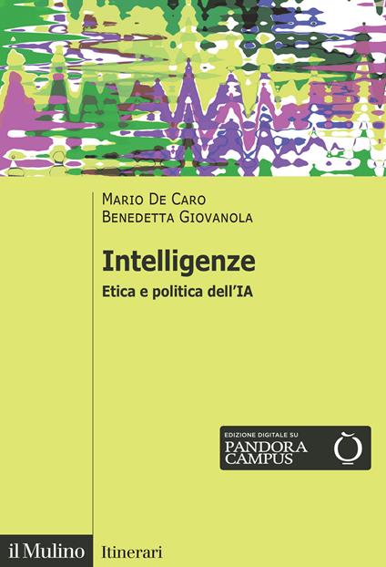 Intelligenze. Etica e politica dell'IA - Mario De Caro,Benedetta Giovanola - copertina