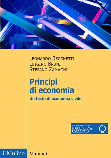 Principi di economia. Un testo di economia civile - Leonardo Becchetti,Luigino Bruni,Stefano Zamagni - copertina