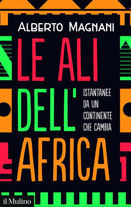 Le ali dell'Africa. Istantanee da un continente che cambia - Alberto Magnani - copertina