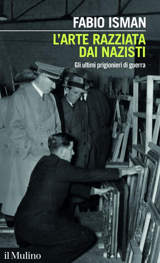 L'arte razziata dai nazisti. Gli ultimi prigionieri di guerra - Fabio Isman - copertina