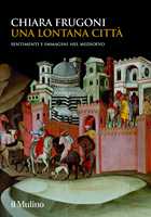 Libro Una lontana città. Sentimenti e immagini nel Medioevo Chiara Frugoni