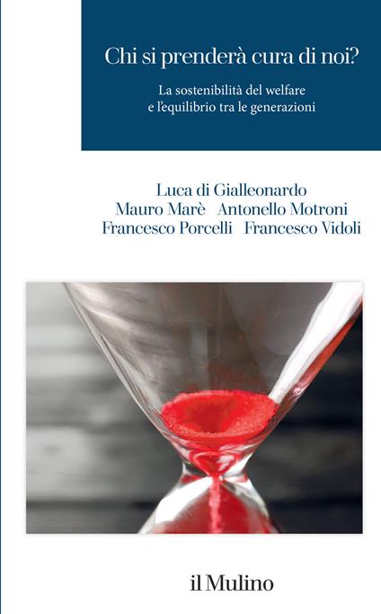 Chi si prenderà cura di noi? La sostenibilità del welfare e l'equilibrio tra le generazioni - Luca Di Gialleonardo,Mauro Marè,Antonello Motroni - copertina
