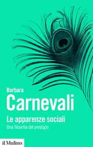 Libro Le apparenze sociali. Una filosofia del prestigio Barbara Carnevali