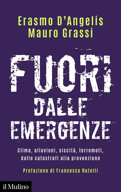 Fuori dalle emergenze. Clima, alluvioni, siccità, terremoti, dalle catastrofi alla prevenzione - Erasmo D'Angelis,Mauro Grassi - copertina