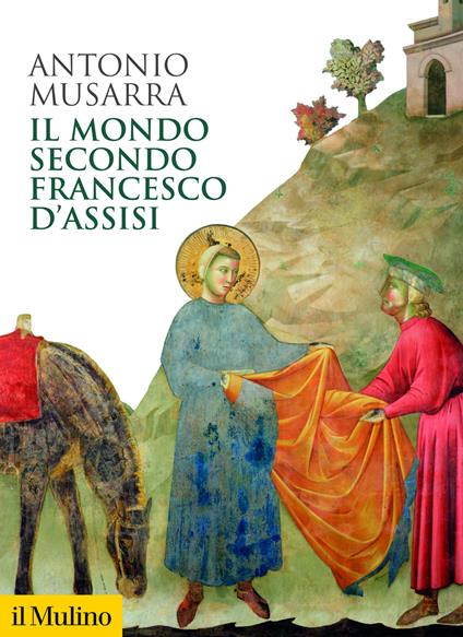 Il mondo secondo Francesco d'Assisi - Antonio Musarra - copertina