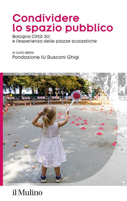 Condividere lo spazio pubblico. Bologna Città 30 e l'esperienza delle piazze scolastiche - copertina