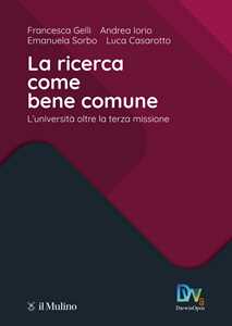 Libro La ricerca come bene comune. L'Università oltre la terza missione Francesca Gelli Andrea Iorio Emanuela Sorbo
