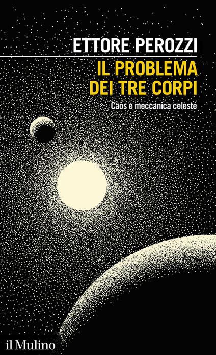 Il problema dei tre corpi. Caos e meccanica celeste - Ettore Perozzi - copertina