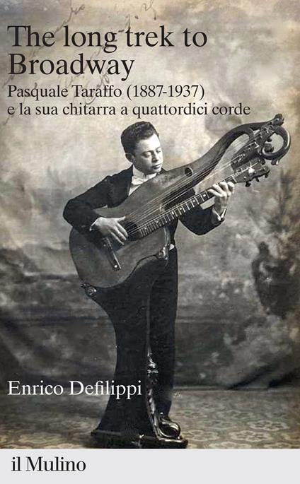 The long trek to Broadway. Pasquale Taraffo (1887-1937) e la sua chitarra a quattordici corde - Enrico Defilippi - copertina