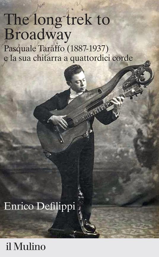 The long trek to Broadway. Pasquale Taraffo (1887-1937) e la sua chitarra a quattordici corde - Enrico Defilippi - copertina