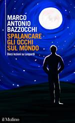 Spalancare gli occhi sul mondo. Dieci lezioni su Leopardi