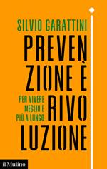 Prevenzione è rivoluzione. Per vivere meglio e più a lungo