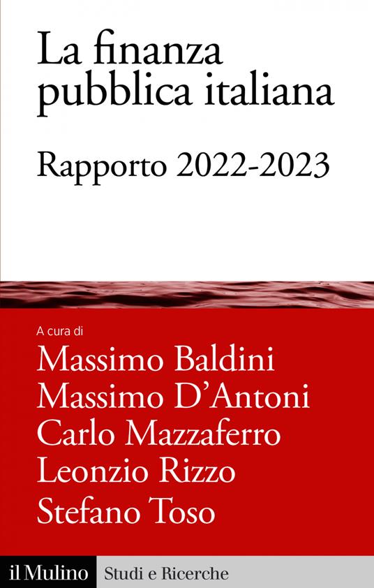 La finanza pubblica italiana. Rapporto 2022-2023 - Massimo Baldini,Massimo D'Antoni,Carlo Mazzaferro,Leonzio Rizzo - ebook
