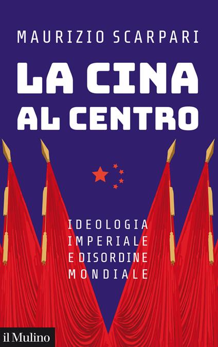 La Cina al centro. Ideologia imperiale e disordine mondiale - Maurizio Scarpari - ebook
