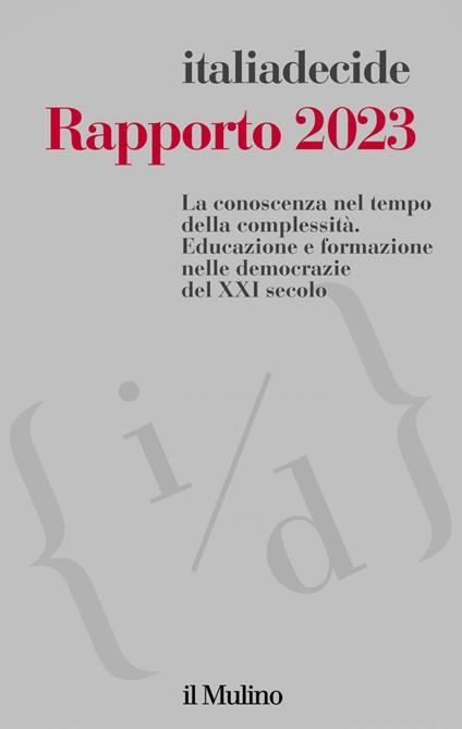 Rapporto 2023. La conoscenza nel tempo della complessità. Educazione e formazione nelle democrazie del XXI secolo - Associazione Italiadecide - ebook