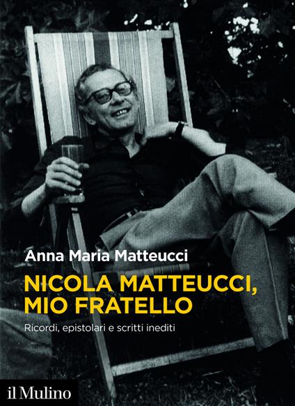 Nicola Matteucci, mio fratello. Ricordi, epistolari e scritti inediti - Anna Maria Matteucci - ebook