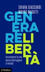 Generare libertà. Accrescere la vita senza distruggere il mondo