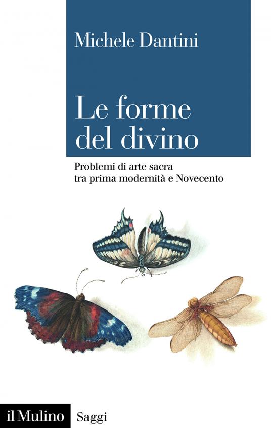 Le forme del divino. Problemi di arte sacra tra prima modernità e Novecento - Michele Dantini - ebook