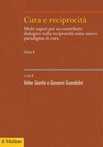 Cura e reciprocità. Molti saperi per un contributo dialogico sulla reciprocità come nuovo paradigma di cura. Vol. 2