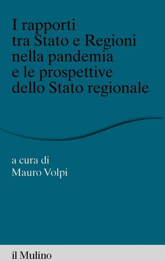 I rapporti tra Stato e Regioni nella pandemia e le prospettive dello Stato regionale - Mauro Volpi - ebook