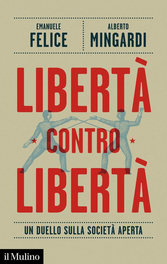 Libertà contro libertà. Un duello sulla società aperta - Emanuele Felice,Alberto Mingardi - ebook