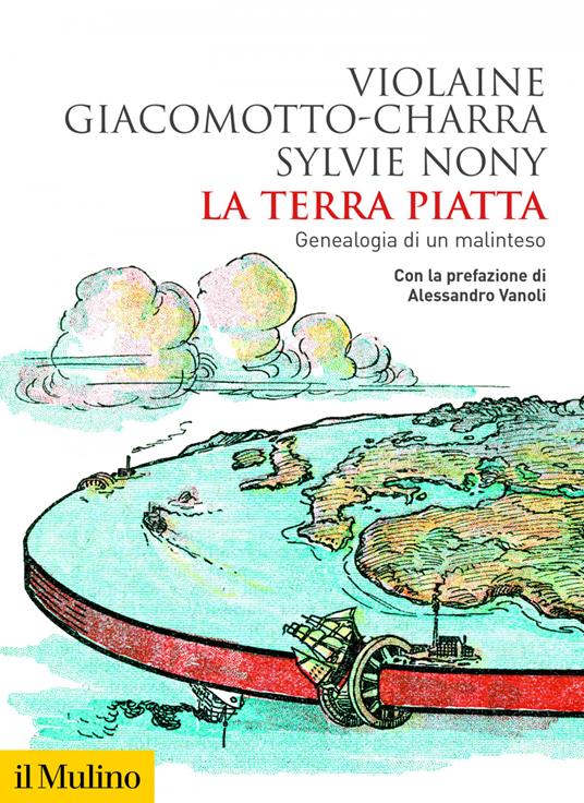 La terra piatta. Geneaologia di un malinteso - Violaine Giacomotto-Charra,Sylvie Nony - ebook