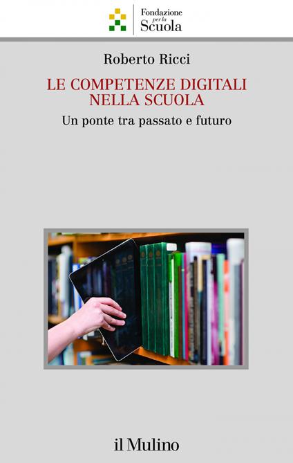 Le competenze digitali nella scuola. Un ponte tra passato e futuro - Roberto Ricci - ebook