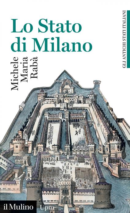 Lo Stato di Milano. 1535-1796. Gli antichi stati italiani - Michele Maria Rabà - ebook