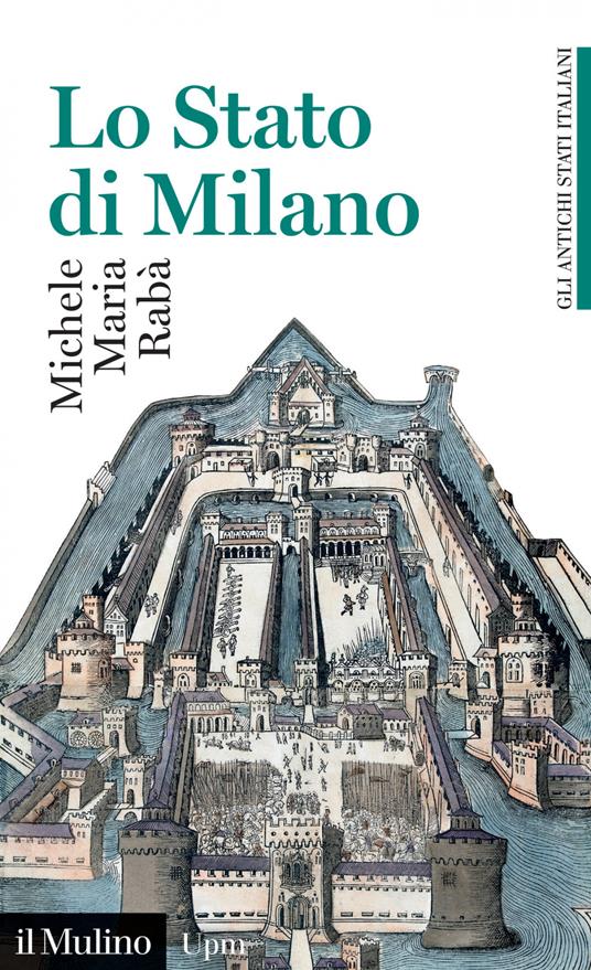Lo Stato di Milano. 1535-1796. Gli antichi stati italiani - Michele Maria Rabà - ebook
