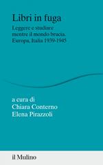 Libri in fuga. Leggere e studiare mentre il mondo brucia. Europa, Italia 1939-1945