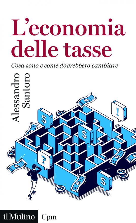 L' economia delle tasse. Cosa sono e come dovrebbero cambiare - Alessandro Santoro - ebook