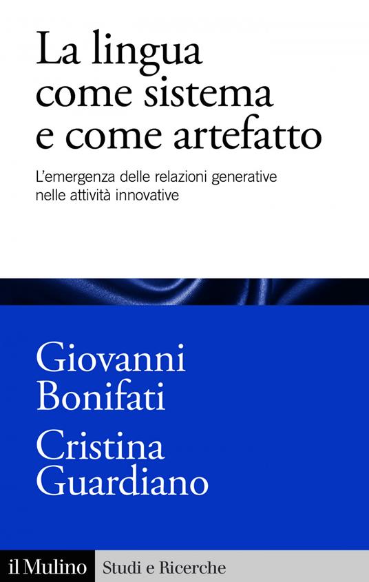 La lingua come sistema e come artefatto. L'emergenza delle relazioni generative nelle attività innovative - Giovanni Bonifati,Cristina Guardiano - ebook