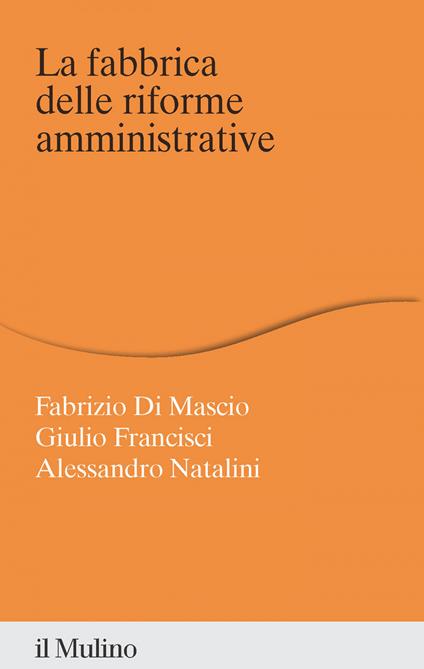 La fabbrica delle riforme amministrative - Fabrizio Di Mascio,Giulio Francisci,Alessandro Natalini - ebook